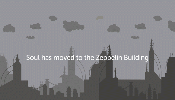 Soul has moved to the Zeppelin Building